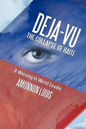 Deja-Vu the Collapse of Haiti de Amonnon Louis