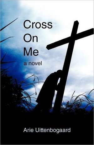 Cross on Me de Arie Uittenbogaard