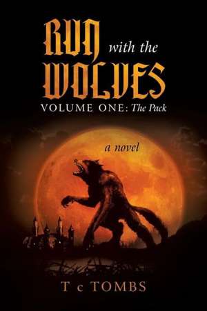 Run with the Wolves Volume One de T. C. Tombs