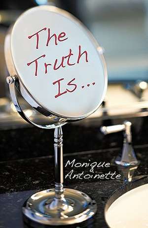 The Truth Is... de Monique Antoinette