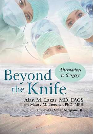 Beyond the Knife de Alan M. Lazar MD Facs