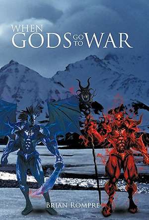 When Gods Go to War de Brian Rompre