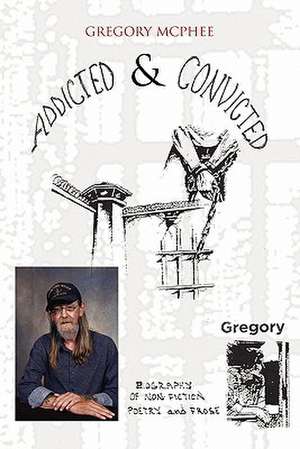 Addicted and Convicted de Gregory McPhee