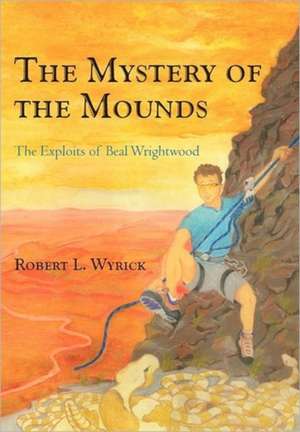 The Mystery of the Mounds de Robert L. Wyrick