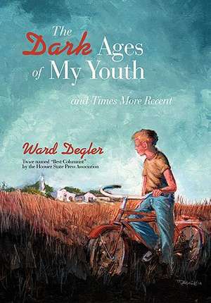 The Dark Ages of My Youth de Ward Degler