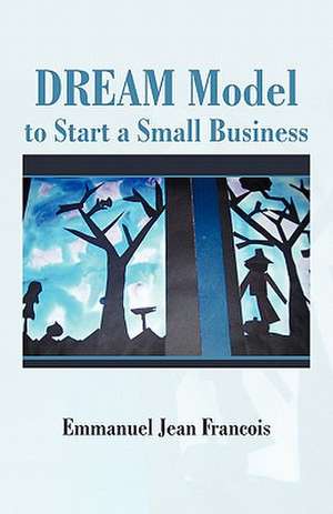 Dream Model to Start a Small Business de Emmanuel Jean Francois