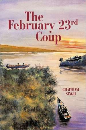 The February 23rd Coup de Chaitram Singh