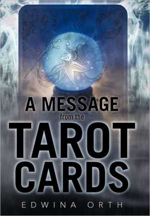 A Message from the Tarot Cards de Edwina Orth