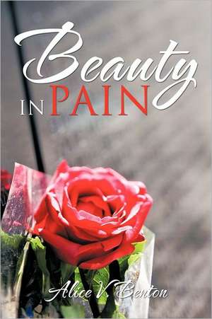 Beauty in Pain de Alice V. Benton