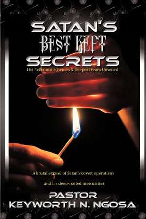 Satan's Best Kept Secrets de Pastor Keyworth N. Ngosa