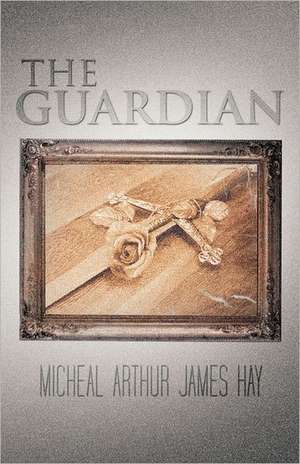 The Guardian de Micheal Arthur James Hay