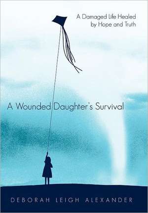 A Wounded Daughter's Survival de Deborah Leigh Alexander