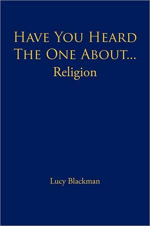 Have You Heard the One About... Religion de Lucy Blackman