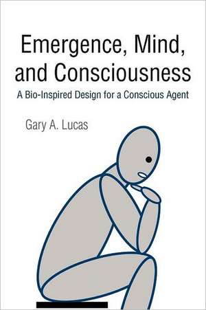 Emergence, Mind, and Consciousness de Gary A. Lucas