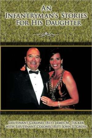 An Infantryman's Stories for His Daughter de Tucker and Gross