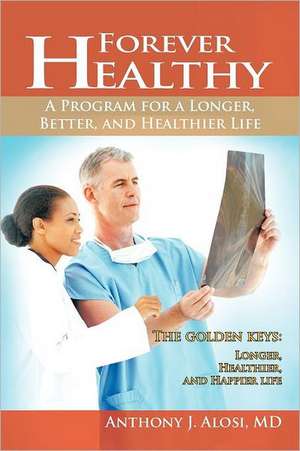 Forever Healthy de Anthony J. Alosi MD