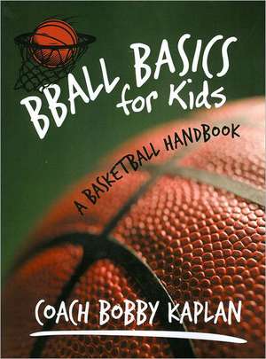 Bball Basics for Kids de Coach Bobby Kaplan