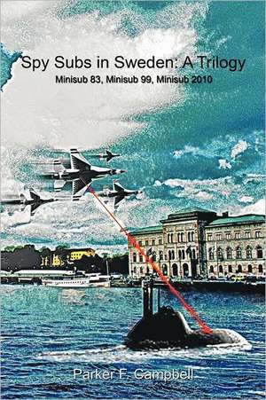 Spy Subs in Sweden de Parker F. Campbell