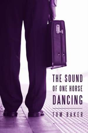 The Sound of One Horse Dancing de Tom Baker