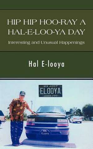 Hip Hip Hoo-Ray a Hal-E-Loo-YA Day Interesting and Unusual Happenings de Hal E-Looya