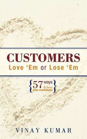 Customers Love 'em or Lose 'em de Vinay Kumar