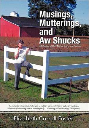 Musings, Mutterings, and Aw Shucks de Elizabeth Carroll Foster