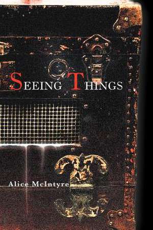 Seeing Things de Alice McIntyre