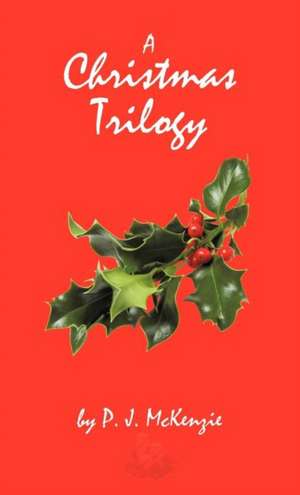 A Christmas Trilogy de P. J. McKenzie