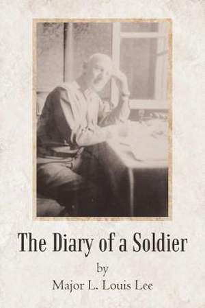 The Diary of a Soldier de Major L. Louis Lee