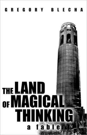 The Land of Magical Thinking de Gregory Blecha