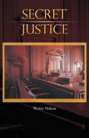 Secret Justice de Wesley Nelson