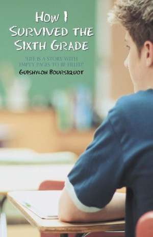 How I Survived the Sixth Grade de Guishyloh Boursiquot