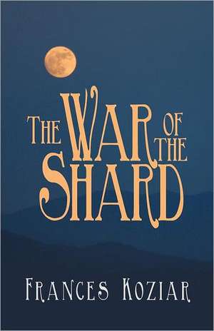 The War of the Shard de Frances Koziar