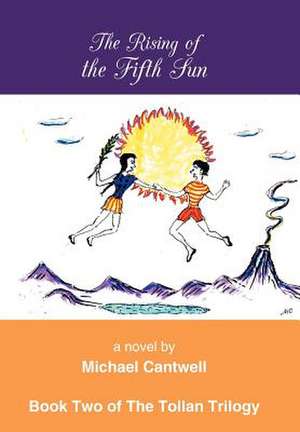 The Rising of the Fifth Sun de Michael Cantwell