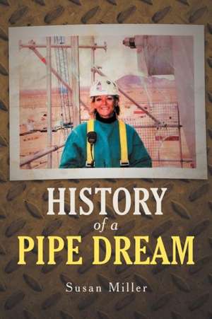 History of a Pipe Dream de Susan Miller