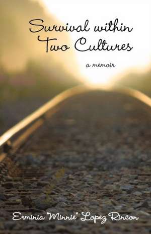 Survival Within Two Cultures de Erminia Minnie Lopez Rincon