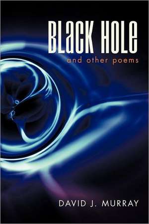 Black Hole and Other Poems de David J. Murray