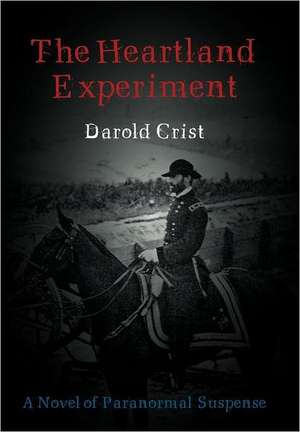 The Heartland Experiment de Darold Crist