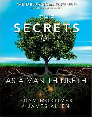 The Secrets of as a Man Thinketh de Adam H. Mortimer