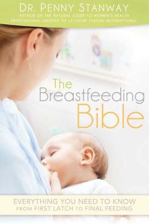 The Breastfeeding Bible: Everything You Need to Know from First Latch to Final Feeding de Penny Stanway