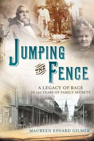 Jumping the Fence: A Legacy of Race in 150 Years of Family Secrets de Maureen Esnard Gilmer