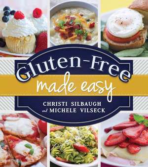 Gluten-Free Made Easy de Christi Silbaugh