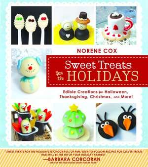 Sweet Treats for the Holidays: Edible Creations for Halloween, Thanksgiving, Christmas, and More! de Norene Cox