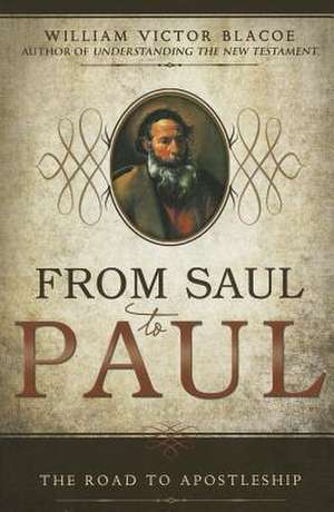 From Saul to Paul: The Road to Apostleship de William Victor Balcoe