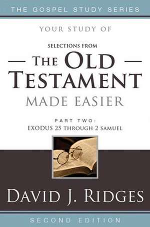 Selections from the Old Testament Made Easier, Part Two: Exodus 25 Through 2 Samuel de David J. Ridges