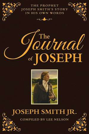 The Journal of Joseph: The Prophet Joseph Smith's Story in His Own Words de Jr. Smith, Joseph