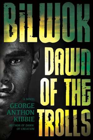 Bilwok: Dawn of the Trolls de George Anthon Kibbie