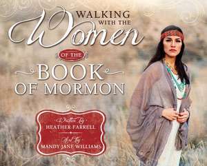 Walking with the Women of the Book of Mormon de Heather Farrell