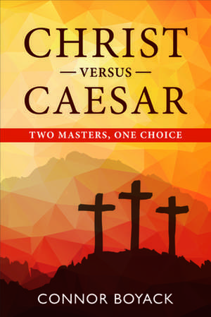 Christ Versus Caesar de Connor Boyack