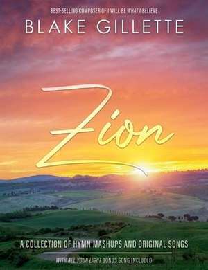 Zion: A Collection of Hymn Mashups and Original Songs de Blake Gillette